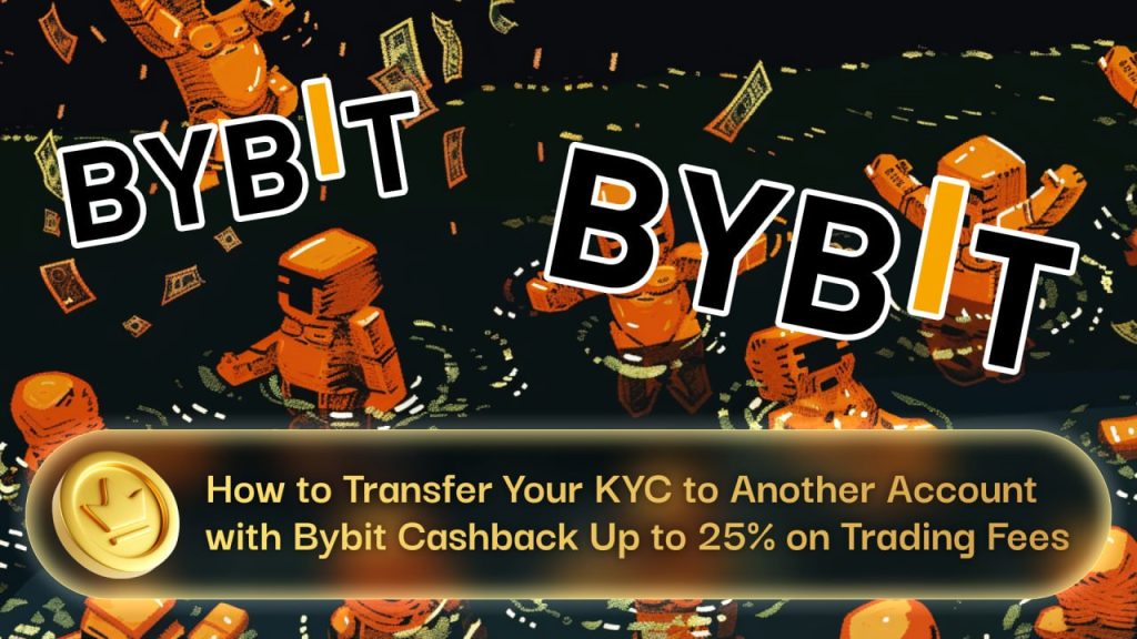 How to Transfer Your KYC to Another Account with Bybit Cashback Up to 25% on Trading Fees