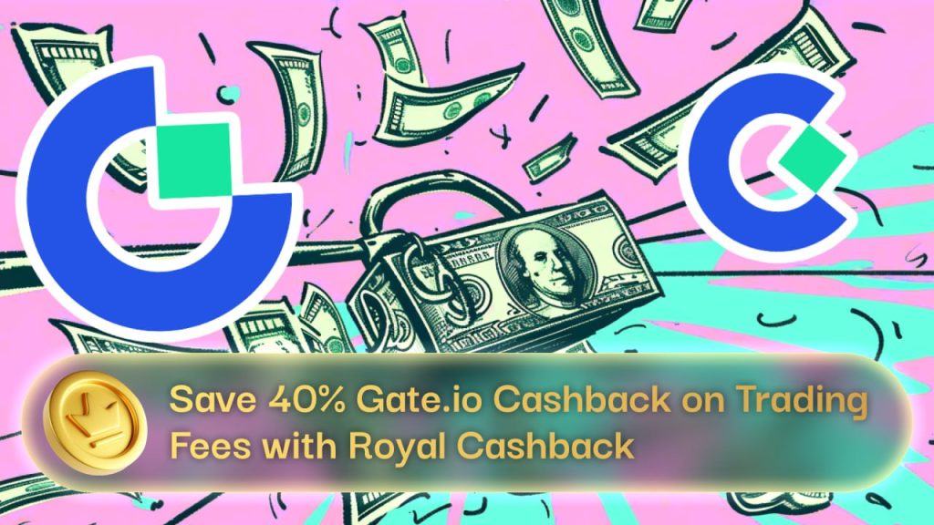 Save 40% Gate.io Cashback on Trading Fees with Royal Cashback